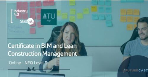 Certificate in BIM and Lean Construction Management - ATU and Industry 4.0 Skillnet